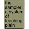 The Sampler; A System Of Teaching Plain door Elizabeth Finch