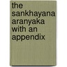 The Sankhayana Aranyaka With An Appendix door Keith A.B.