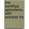 The Sankhya Aphorisms. With Extracts Fro door Kapila