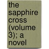 The Sapphire Cross (Volume 3); A Novel door George Manville Fenn