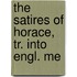 The Satires Of Horace, Tr. Into Engl. Me