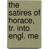 The Satires Of Horace, Tr. Into Engl. Me door Quintus Horatius Flaccus