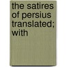 The Satires Of Persius Translated; With door Persius Persius