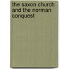 The Saxon Church And The Norman Conquest by Charles Thomas Cruttwell