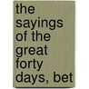 The Sayings Of The Great Forty Days, Bet by George Moberly
