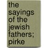 The Sayings Of The Jewish Fathers; Pirke