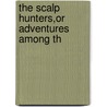 The Scalp Hunters,Or Adventures Among Th door Captain Mayne Reid