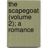 The Scapegoat (Volume 2); A Romance door Sir Hall Caine