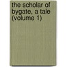 The Scholar Of Bygate, A Tale (Volume 1) by Algernon Gissing