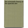 The Scholastic Theory Of The Species Sen door Othmar Frederick Knapke