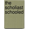 The Scholiast Schooled door William Bentley Fowle