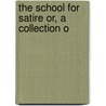 The School For Satire Or, A Collection O by Books Group