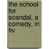 The School For Scandal, A Comedy, In Fiv