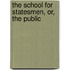 The School For Statesmen, Or, The Public