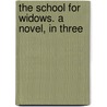 The School For Widows. A Novel, In Three by Clara Reeve