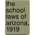 The School Laws Of Arizona, 1919