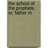 The School Of The Prophets, Or, Father M