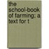 The School-Book Of Farming; A Text For T