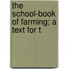 The School-Book Of Farming; A Text For T by Bailey