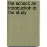 The School; An Introduction To The Study door Joseph John Findlay