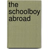 The Schoolboy Abroad by Ascott Robert Moncrieff