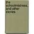 The Schoolmistress, And Other Stories