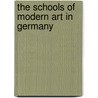 The Schools Of Modern Art In Germany by Joseph Beavington Atkinson