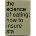 The Science Of Eating; How To Insure Sta
