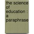 The Science Of Education : A Paraphrase