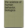 The Science Of Human Behavior, Biologica by Maurice Parmelee