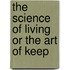 The Science Of Living Or The Art Of Keep