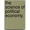 The Science Of Political Economy. door Amasa Walker