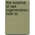 The Science Of Sex Regeneration; How To