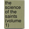 The Science Of The Saints (Volume 1) by Rudolph J. Meyer