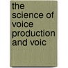 The Science Of Voice Production And Voic door William Gordon Holmes