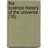 The Science-History Of The Universe (10) door Francis Rolt-Wheeler