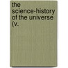 The Science-History Of The Universe (V. by Francis Rolt-Wheeler