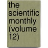 The Scientific Monthly (Volume 12) by American Association for the Science