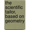 The Scientific Tailor, Based On Geometry door E. L. Phelps