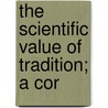 The Scientific Value Of Tradition; A Cor door John Francis Arundell