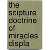 The Scipture Doctrine Of Miracles Displa by John Strain