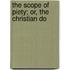 The Scope Of Piety; Or, The Christian Do