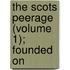 The Scots Peerage (Volume 1); Founded On