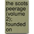 The Scots Peerage (Volume 2); Founded On