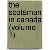 The Scotsman In Canada (Volume 1) by Wilfred Campbell