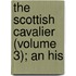 The Scottish Cavalier (Volume 3); An His