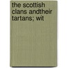 The Scottish Clans Andtheir Tartans; Wit door General Books