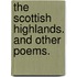 The Scottish Highlands. And Other Poems.