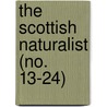 The Scottish Naturalist (No. 13-24) by General Books