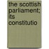 The Scottish Parliament; Its Constitutio